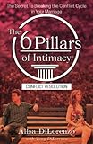 The 6 Pillars of Intimacy Conflict Resolution: The Secret to Breaking the Conflict Cycle in Your Marriage (The 6 Pillars of Intimacy® Series)