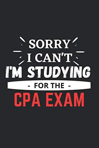SORRY I CAN'T I'M STUDYING - FOR THE - CPA EXAM: 6