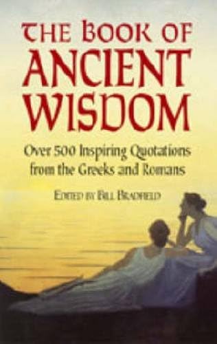 The Book of Ancient Wisdom: Over 500 Inspiring Quotations from the Greeks and Romans