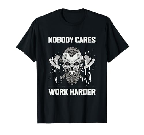 No One Cares Work Harder Gym Nobody Cares Work Harder T-Shirt