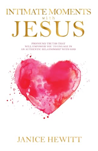 Intimate Moments with Jesus: Profound Truths that will Empower You