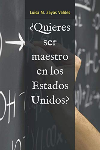 ¿Quieres ser maestro en los Estados Unidos?: Guía Paso a Paso (Spanish Edition)