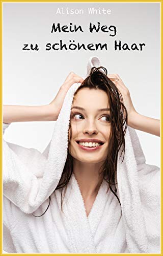 Mein Weg zu schönem Haar: Haarroutine, Haarpflege, Haarstyling, Haare färben ... mein Alltag vor dem Spiegel, offen und ehrlich
