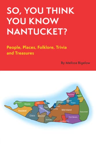 So, You Think You Know Nantucket?: People, Places, Folklore, Trivia and Treasures