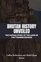 Bhutan History Unveiled: The Untold Story of the Land of the Thunder Dragon (Tales of Asian Lands) B0F6694D81 Book Cover