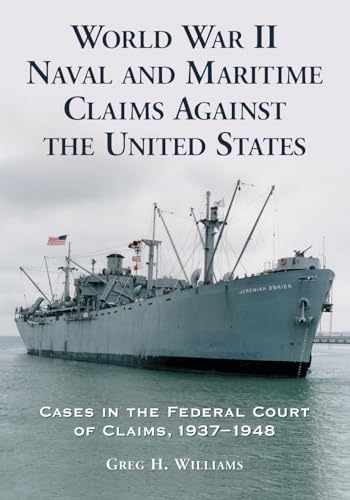 World War II Naval and Maritime Claims Against the United States: Cases in the Federal Court of Claims, 1937-1948