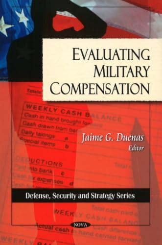 Evaluting Military Compensation (Defense, Security and Strategy Series)