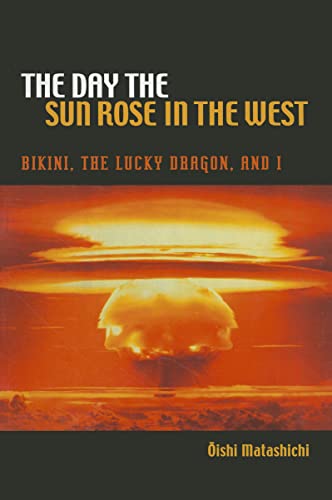 The Day the Sun Rose in the West: Bikini, the Lucky Dragon, and I