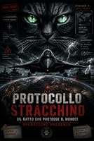 Protocollo Stracchino: Il Gatto che protegge il mondo — Documento Classificato (Italian Edition) B0H1GDJ612 Book Cover