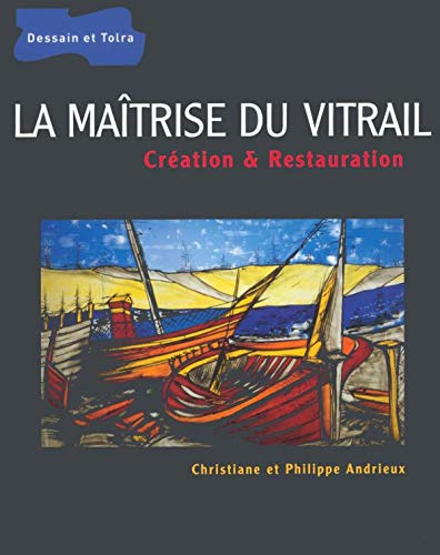 La maitrise du vitrail : Création et restauration