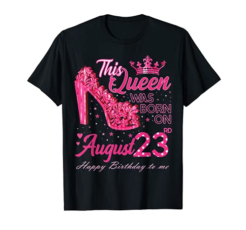 A Queen Was Born on August 23 High Heel August 23rd Birthday T-Shirt A Queen Was Born on August 23 High Heel August 23rd Birthday T-Shirt