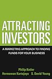 Attracting Investors: A Marketing Approach to Finding Funds for Your Business
