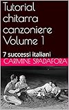  Tutorial chitarra canzoniere Volume 1: 7 successi italiani