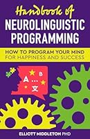 Handbook of Neurolinguistic Programming: How to Program Your Mind for Happiness & Success B0D9NN8F31 Book Cover