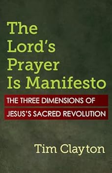 Paperback The Lord's Prayer Is Manifesto: The Three Dimensions of Jesus's Sacred Revolution Book