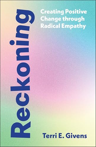 Reckoning: Creating Positive Change Through Radical Empathy