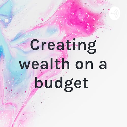 Creating wealth on a budget cover art