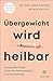 Produktbild Übergewicht wird heilbar: Das geniale Prinzip hinter der Abnehmspritze und ihre Gefahren (Edition Medizin)