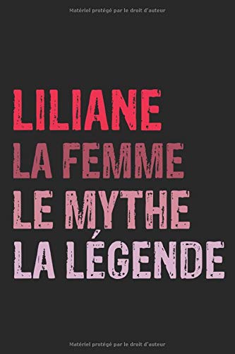 Liliane LA Femme Le Mythe LA Légende: Carnet de notes / Cahier, Noms Personnalisé Liliane, Meilleur Cadeau pour Femme, 6x9 pouces, 120 pages lignees, ... Liliane, Cadeaux personnalisés, Bloc Notes