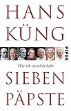 Sieben Päpste: Wie ich sie erlebt habe - Küng 