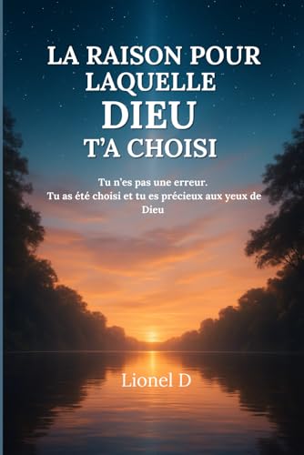 La raison pour laquelle Dieu t�fa choisi: Tu n�fes pas une erreur, tu as ete choisi et tu es important aux yeux de Dieu