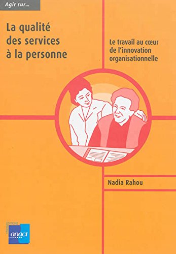 La  qualité des services à la personne. Le travail au coeur de l'innovation organisationnelle