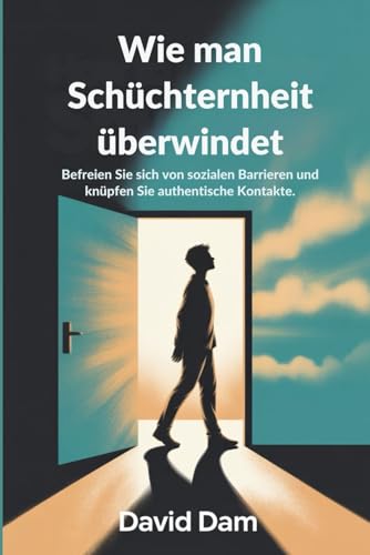 Wie man Schuechternheit ueberwindet: Befreien Sie sich von sozialen Barrieren und knuepfen Sie authentische Kontakte.