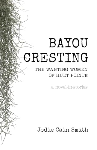 Bayou Cresting: The Wanting Women of Huet Pointe