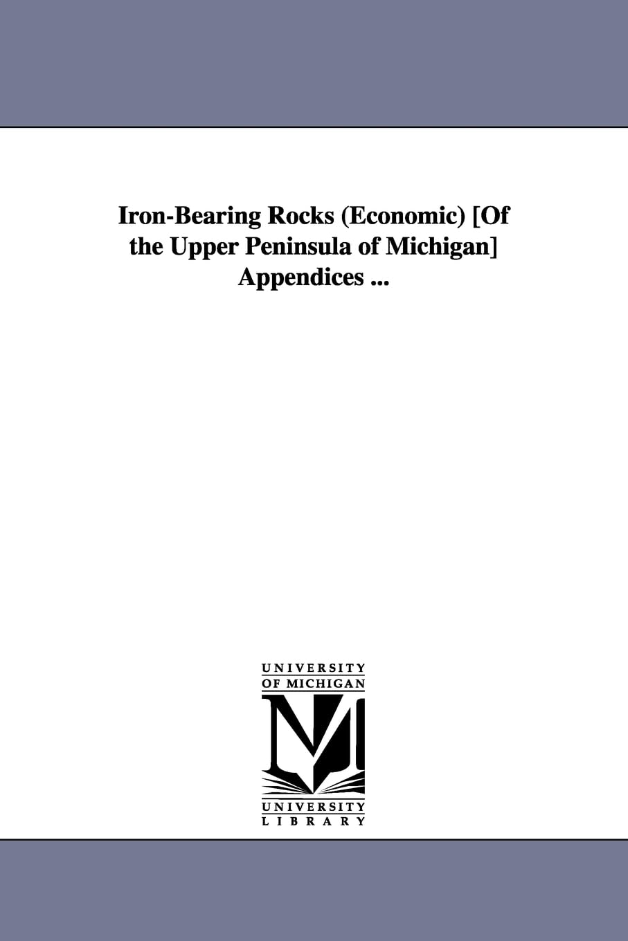 Ironbearing rocks (economic) [of the upper peninsula of Michigan] Appendices ...