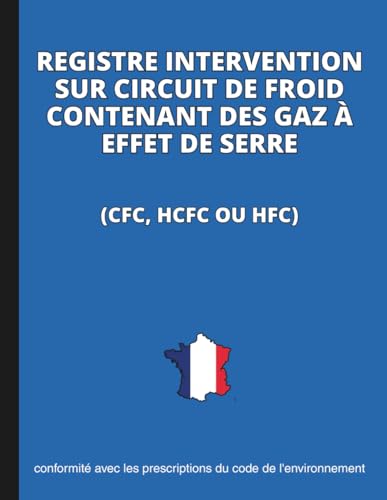 livre Registre Intervention sur Circuit de Froid Contenant des Gaz à Effet de Serre: Conforme à la Réglementation Environnementale