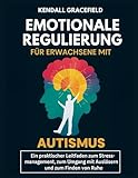 Emotionale Regulierung für Erwachsene mit Autismus: Ein praktischer Leitfaden zum Stressmanagement, zum Umgang mit Auslösern und zum Finden von Ruhe