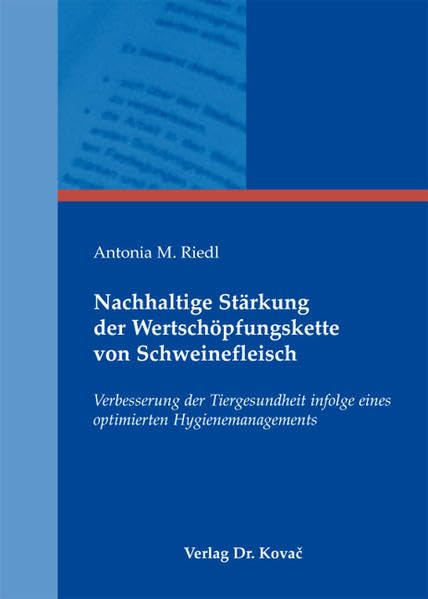 Nachhaltige Stärkung der Wertschöpfungskette von Schweinefleisch: Verbesserung der Tiergesundheit infolge eines optimierten Hygienemanagements ... Agrarwissenschaftliche Forschungsergebnisse)