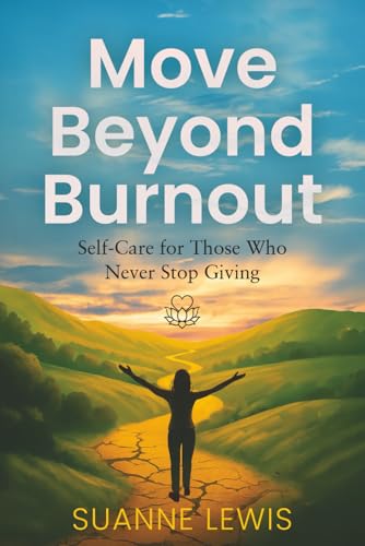 Move Beyond Burnout: Self-Care for Those Who Never Stop Giving