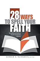28 Ways to Spell Your Faith: The Fundamental Belief of Seventh-day Adventist Explained 0828028699 Book Cover