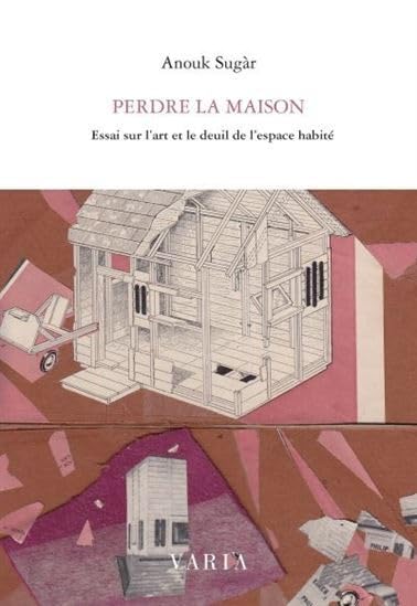 Perdre la maison: Essai sur l'art et le deuil de l'espace habité