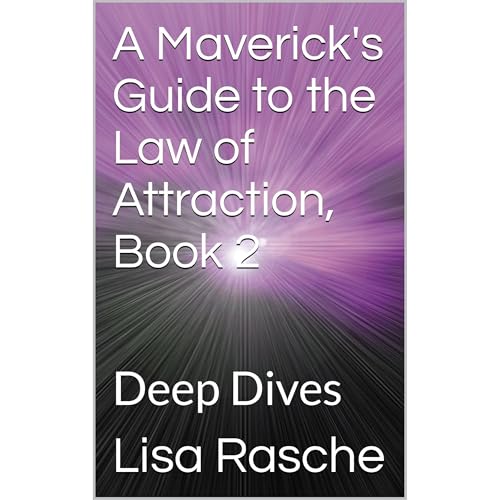 A Maverick's Guide to the Law of Attraction, Book 2: Deep Dives