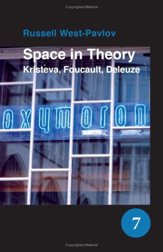 Space in Theory: Kristeva, Foucault, Deleuze (Spatial Practices An Interdisplinary Series in Cultural History, Geography and Literature)