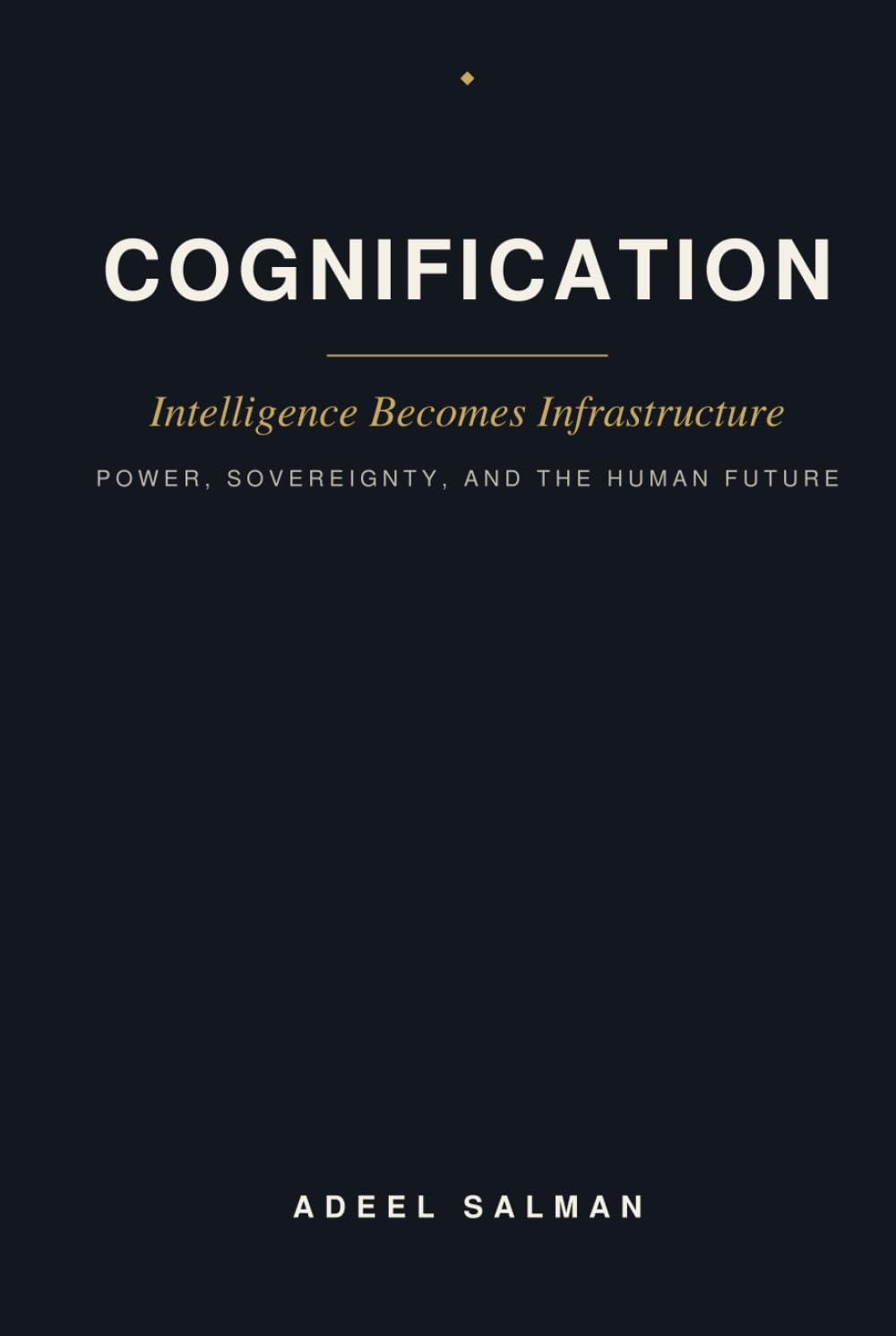 Cognification: Intelligence Becomes Infrastructure — Power, Sovereignty, and the Human Future