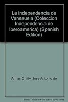 La independencia de Venezuela (Coleccio´n Independencia de Iberoame´rica) (Spanish Edition) 9802931683 Book Cover
