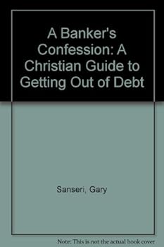 Paperback A Banker's Confession : A Christian Guide to Getting Out of Debt Book