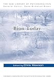 Bion Today (The New Library of Psychoanalysis)