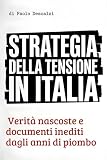 Strategia della Tensione in Italia: Verità nascoste e documenti inediti dagli anni di piombo