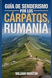 Guía de senderismo por los Cárpatos, Rumanía: Una guía para el autodescubrimiento del excursionista. (Mis aventuras de senderismo favoritas)