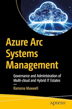 Azure Arc Systems Management: Governance and Administration of Multi-cloud and Hybrid IT Estates book cover