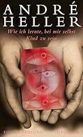 Wie ich lernte, bei mir selbst Kind zu sein: Eine Erzählung 3596181895 Book Cover