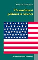 The most honest politician in America: The most humane people's representatives 3738643583 Book Cover