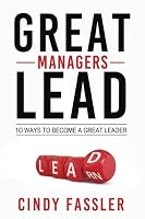 Great Managers Lead: 10 Ways to Become a Great Leader 1540683230 Book Cover