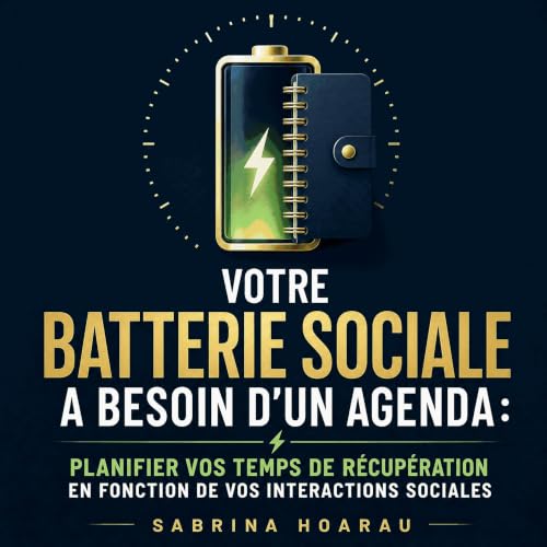 『Votre batterie sociale a besoin d&rsquo;un agenda : Planifier vos temps de r&eacute;cup&eacute;ration en fonction de vos int