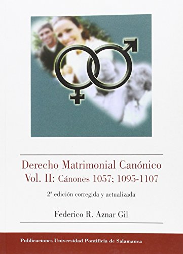 DERECHO MATRIMONIAL CANONICO VOL. II: CANONES 1057;1095-1107: 2ª EDICION CORREGIDA Y ACTUALIZADA