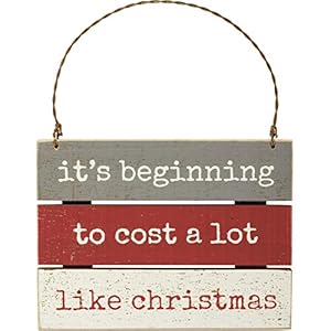 Primitives by Kathy Its Beginning to Cost A Lot Like Christmas Slat Ornament